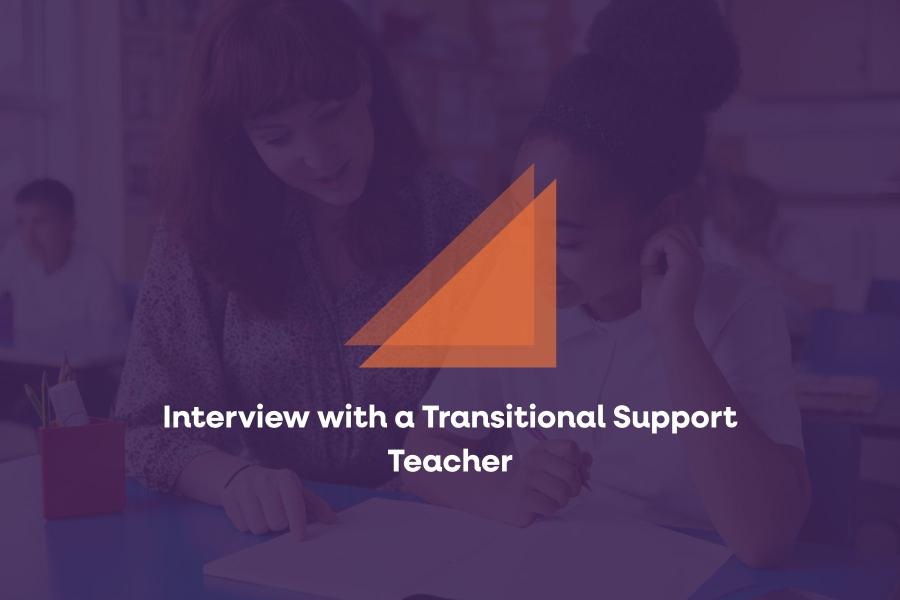 Interview with a Transitional Support Teacher